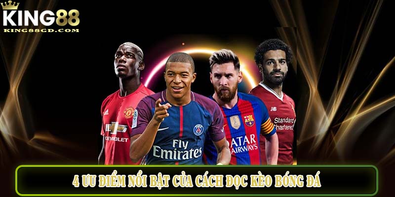 4 ưu điểm nổi bật của cách đọc kèo bóng đá