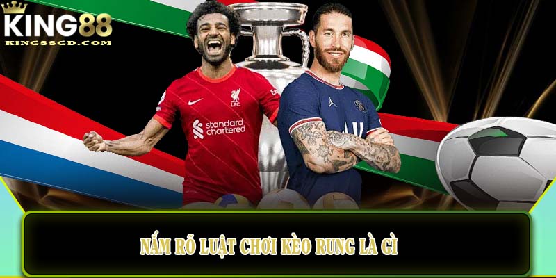 Nắm rõ luật chơi kèo rung là gì 