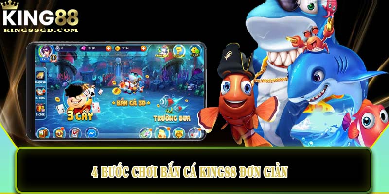 4 bước chơi bắn cá King88 đơn giản