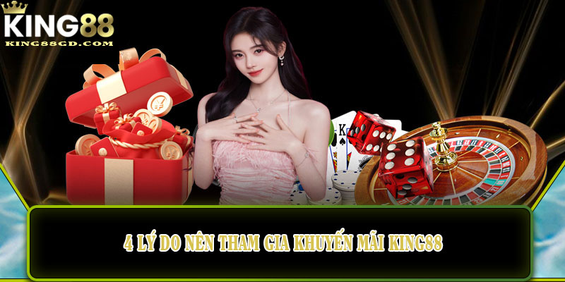 4 lý do nên tham gia khuyến mãi King88