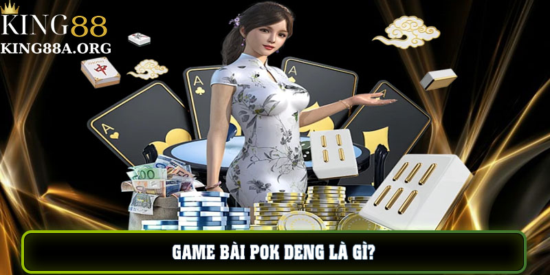 Game bài pok deng là gì?
