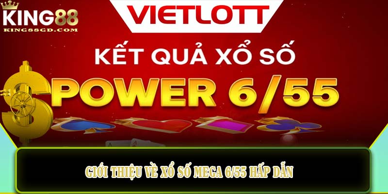 Giới thiệu về xổ số mega 6/55 hấp dẫn
