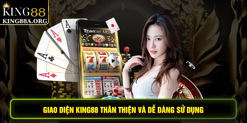 Giao diện King88 thân thiện và dễ dàng sử dụng