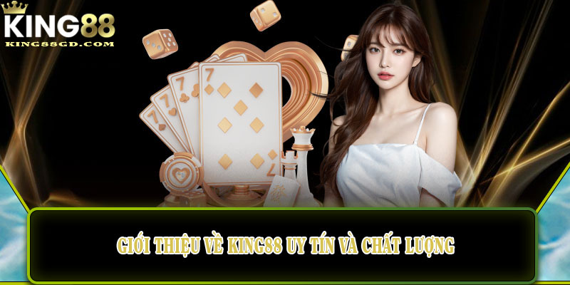 Giới thiệu về King88 uy tín và chất lượng