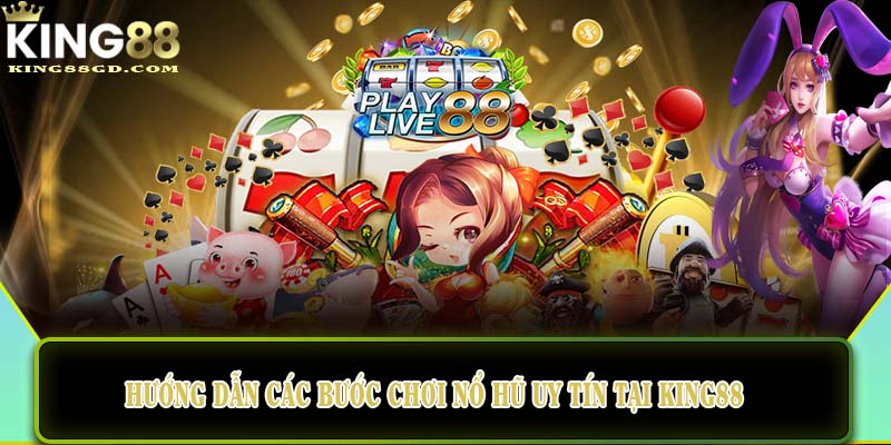 Hướng dẫn các bước chơi nổ hũ uy tín tại King88