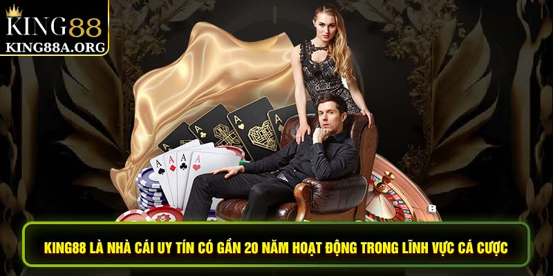 Giới thiệu King88 là nhà cái uy tín có gần 20 năm hoạt động trong lĩnh vực cá cược