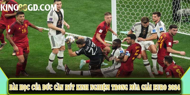 Bài học của đội tuyển Đức cần rút kinh nghiệm trong mùa giải Euro 2024