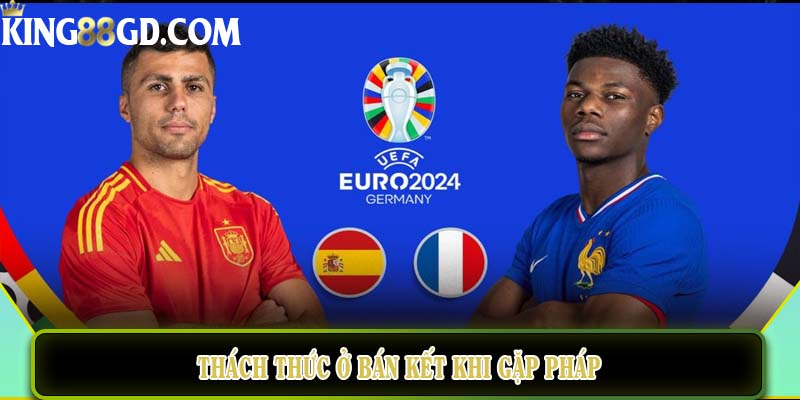 Thách thức ở bán kết khi gặp Pháp