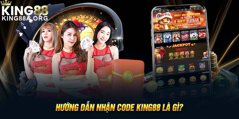 Hướng dẫn nhận code King88 là gì?